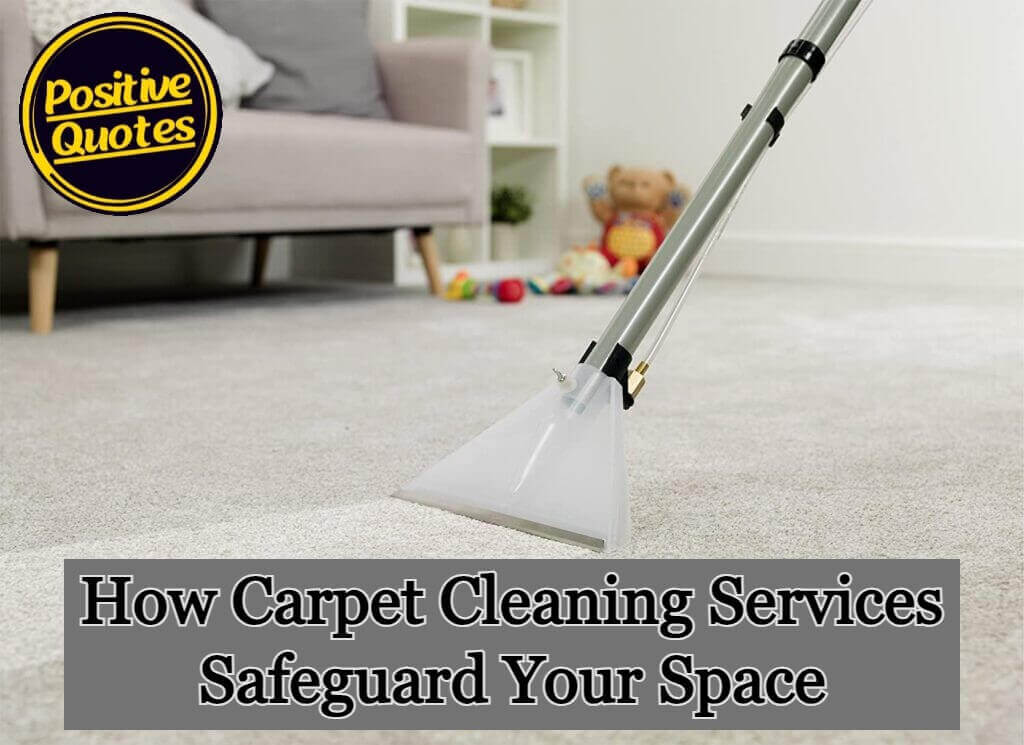 How Carpet Cleaning Services Safeguard Your Space