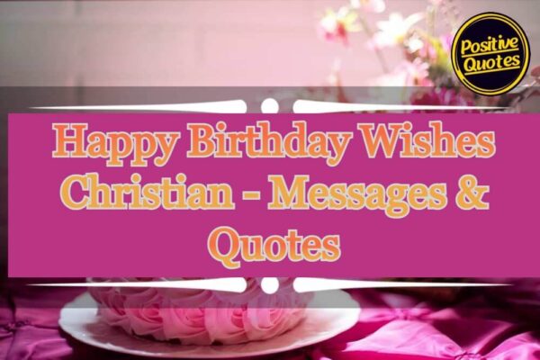 Happy Birthday Wishes For Christians – Messages & Quotes