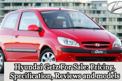 Hyundai Getz For Sale: Pricing, Specification, Reviews and models